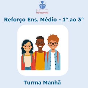 Reforço Escolar Ensino Médio 1º ao 3º Ano - Pacote 16 aulas (4 semanas) - Turma - Quinta-Feira (Manhã)