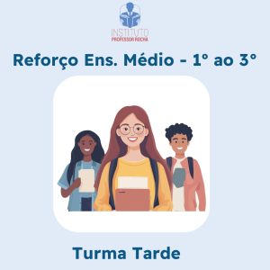 Reforço Escolar Ensino Médio 1º ao 3º Ano - Pacote 16 aulas (4 semanas) - Turma - Quinta-Feira (Tarde)